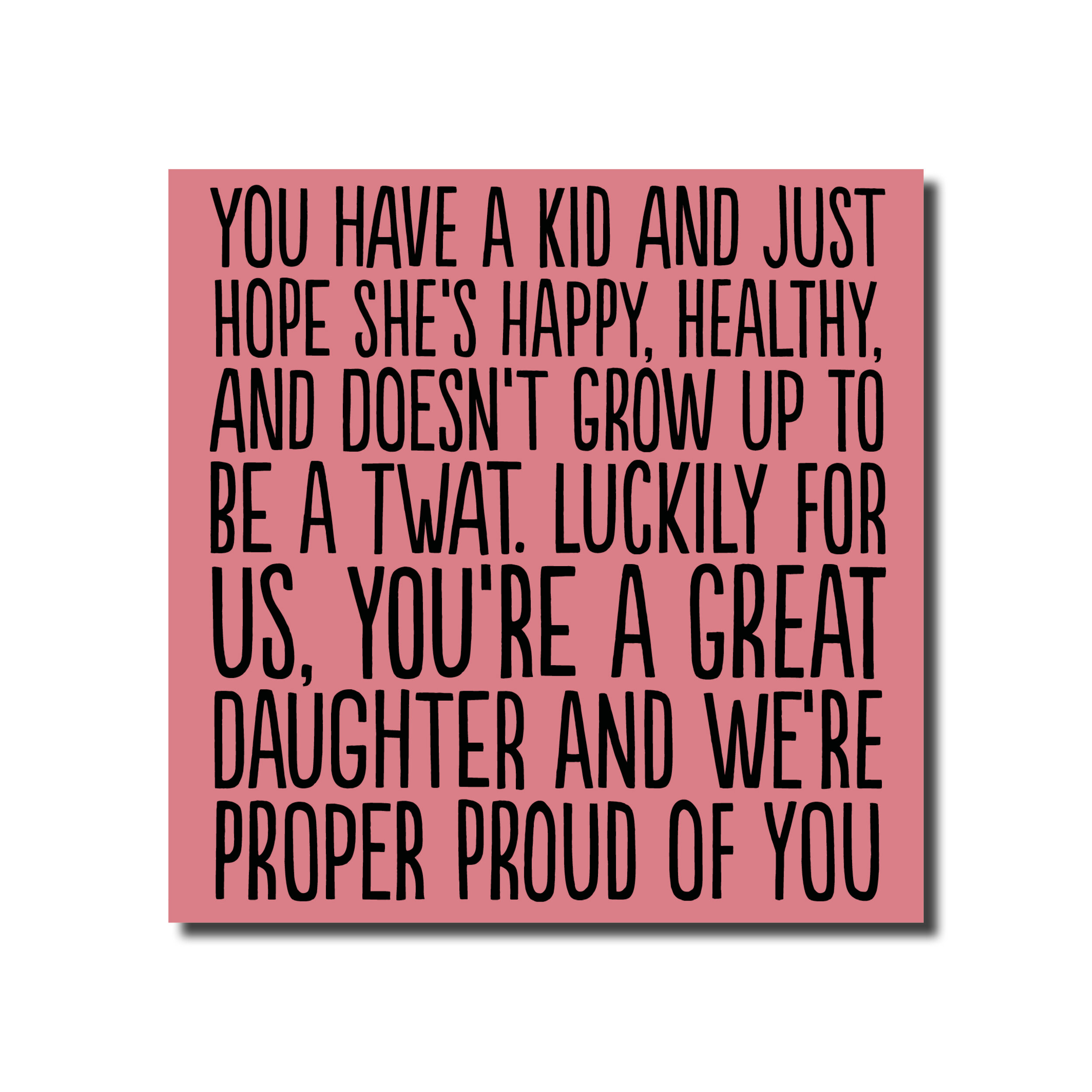 A Birthday Card that says - You're a great daughter