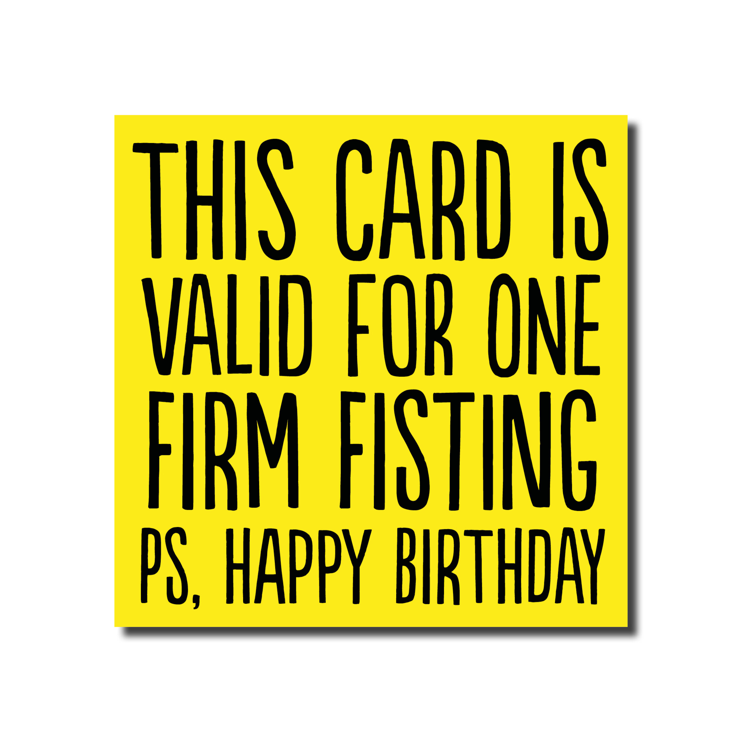A birthday card that says - This card is valid for one firm fisting
