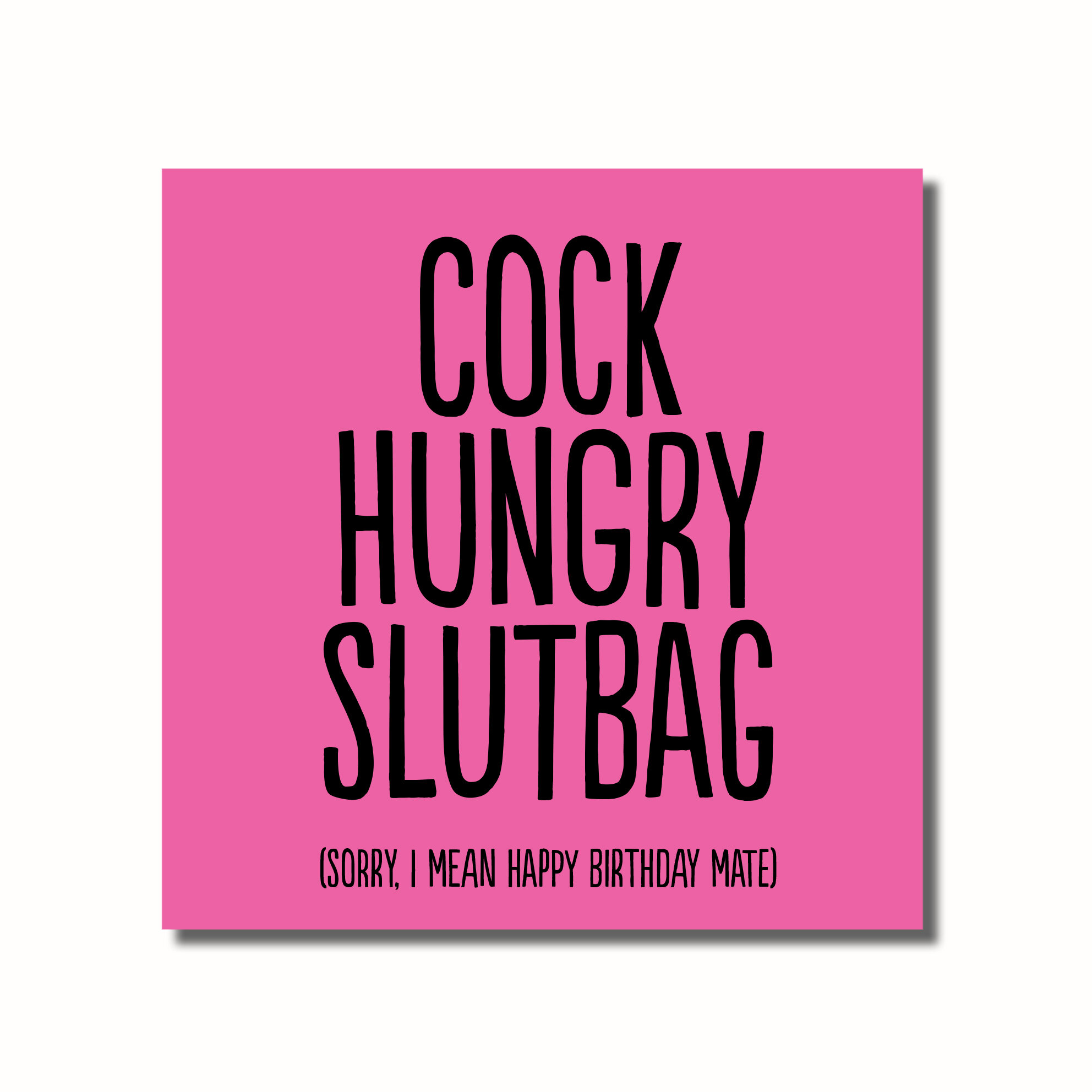 A rude Birthday card that says - COCK HUNGRY SLUTBAG I MEAN HAPPY BIRTHDAY