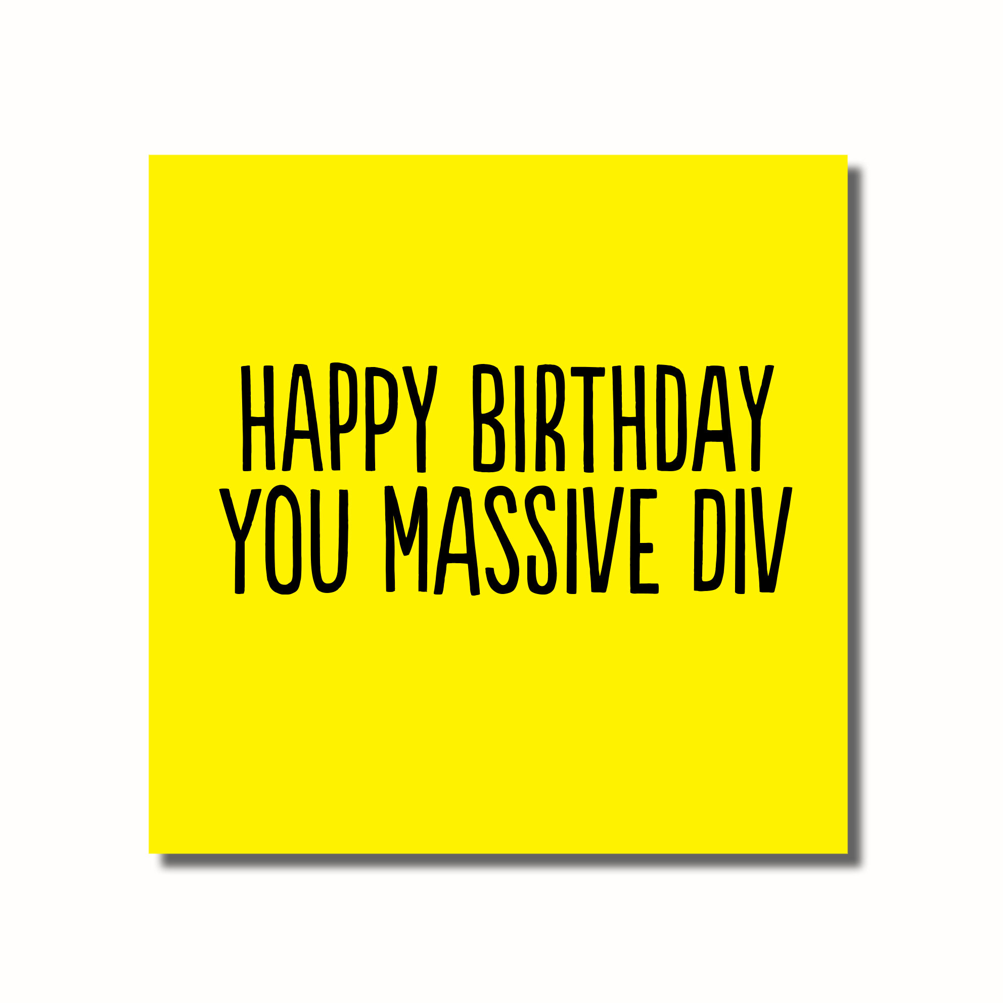 A funny Birthday card that says - HAPPY BIRTHDAY DICKSNIFFER