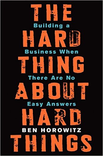 The Hard Things About Hard Things - Ben Horowitz