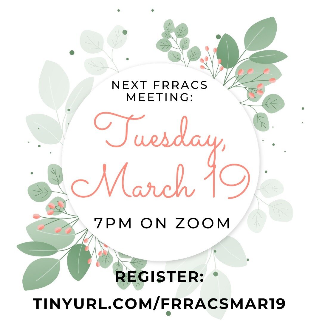 We invite you to join us on Tuesday, March 19 -- the first day of Spring -- for the next FRRACS meeting. We will be meeting on Zoom at 7pm. You can register for the meeting here: https://us02web.zoom.us/meeting/register/tZUpd-qsqTsuHtL_Bgqtfr4sPsXhhb
