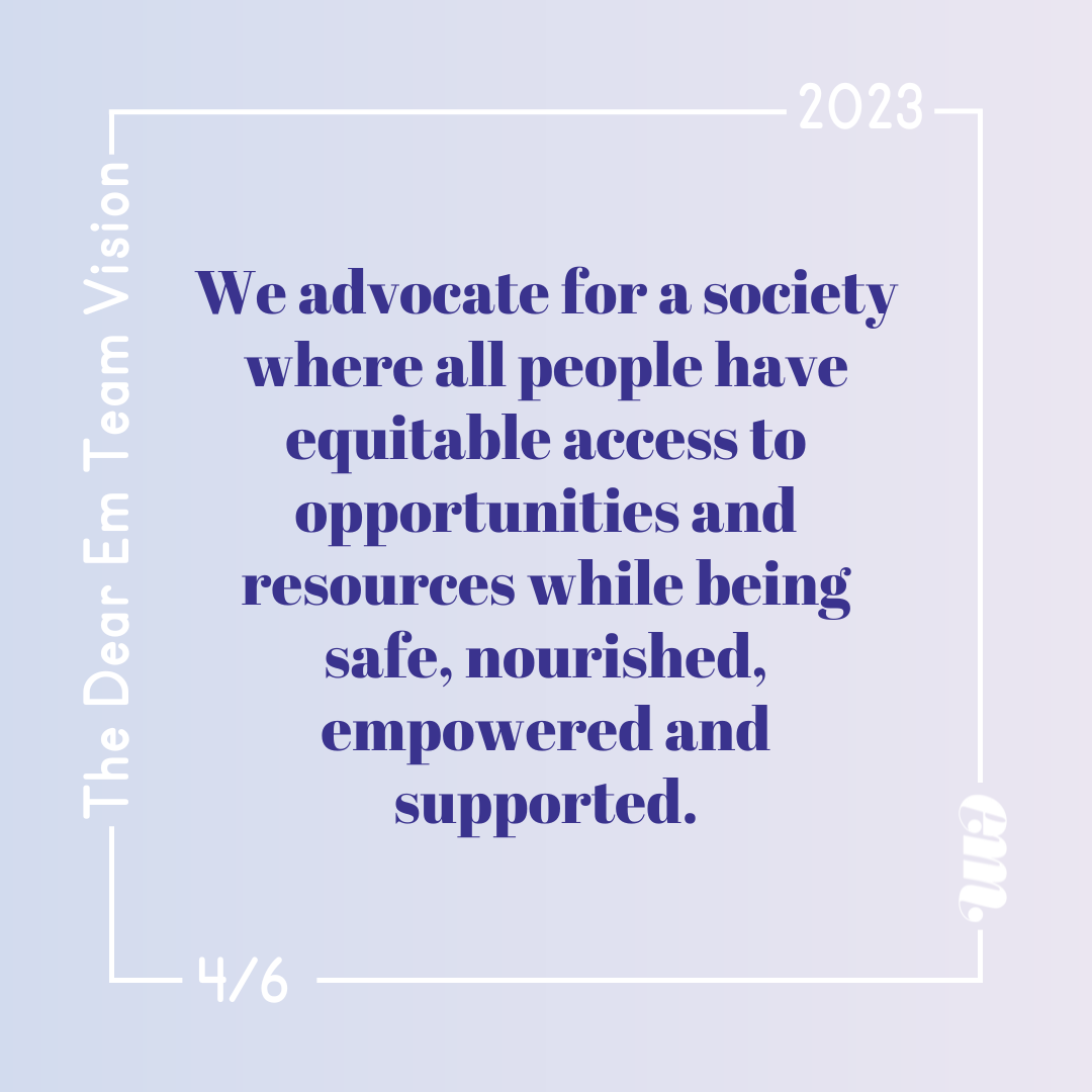  We advocate for a society where all people have equitable access to opportunities a﻿nd resources while being safe, nourished, empowered and supported. 