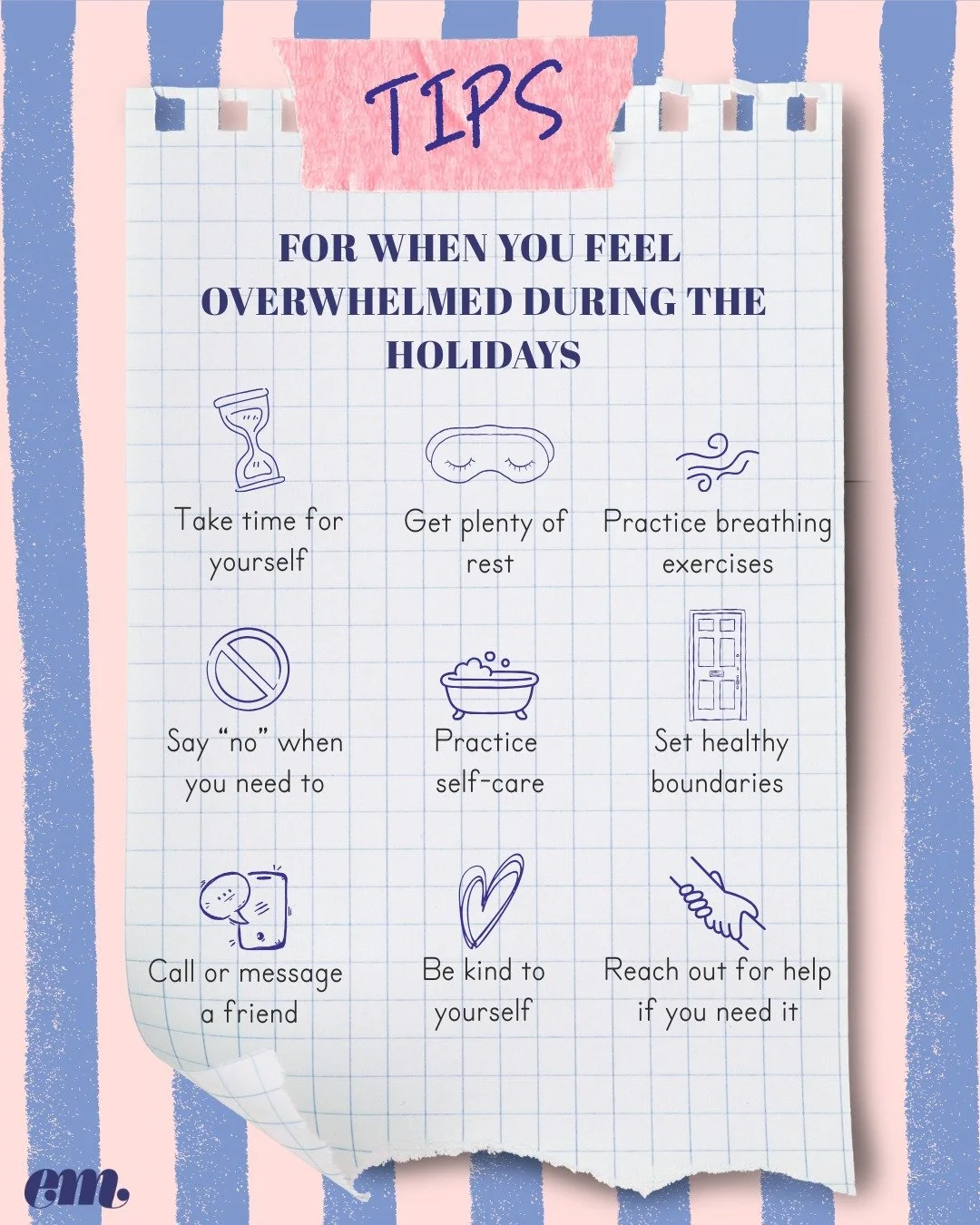 Feeling overwhelmed? Don't worry, we get it! We know this time of year can be challenging for a range of different reasons. Here are a few tips on things you might like to do for yourself, as well as some info about just a few of the supportive servi