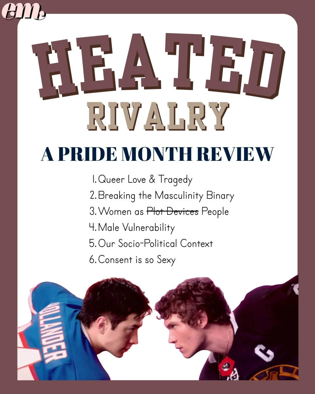 We're nearing the end of Pride Month 2026 and thought it would be a great time to share some thoughts on the TV adaption of Heated Rivalry. The Dear Em team have shared their thoughts and helped dig into the portrayal of queer love, the deconstructio