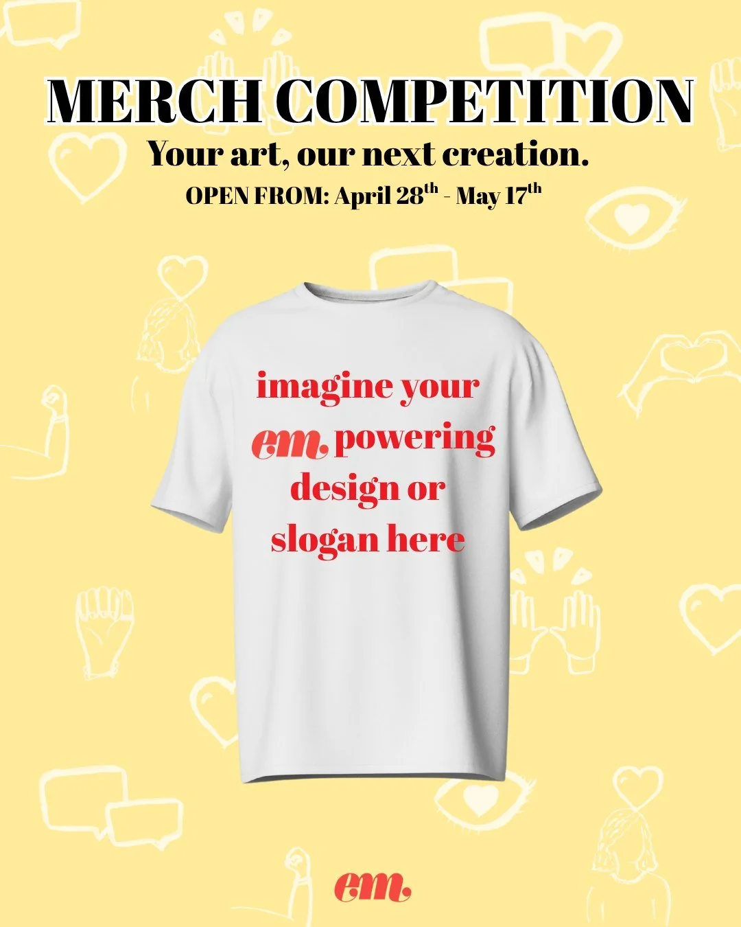 We're calling on our amazing community to help us create something special around the theme of empowerment. You've got until May 17th to submit your designs and/or slogans to go on Dear Em's merch 👕

What's up for grabs? All entrants will get a 5% d