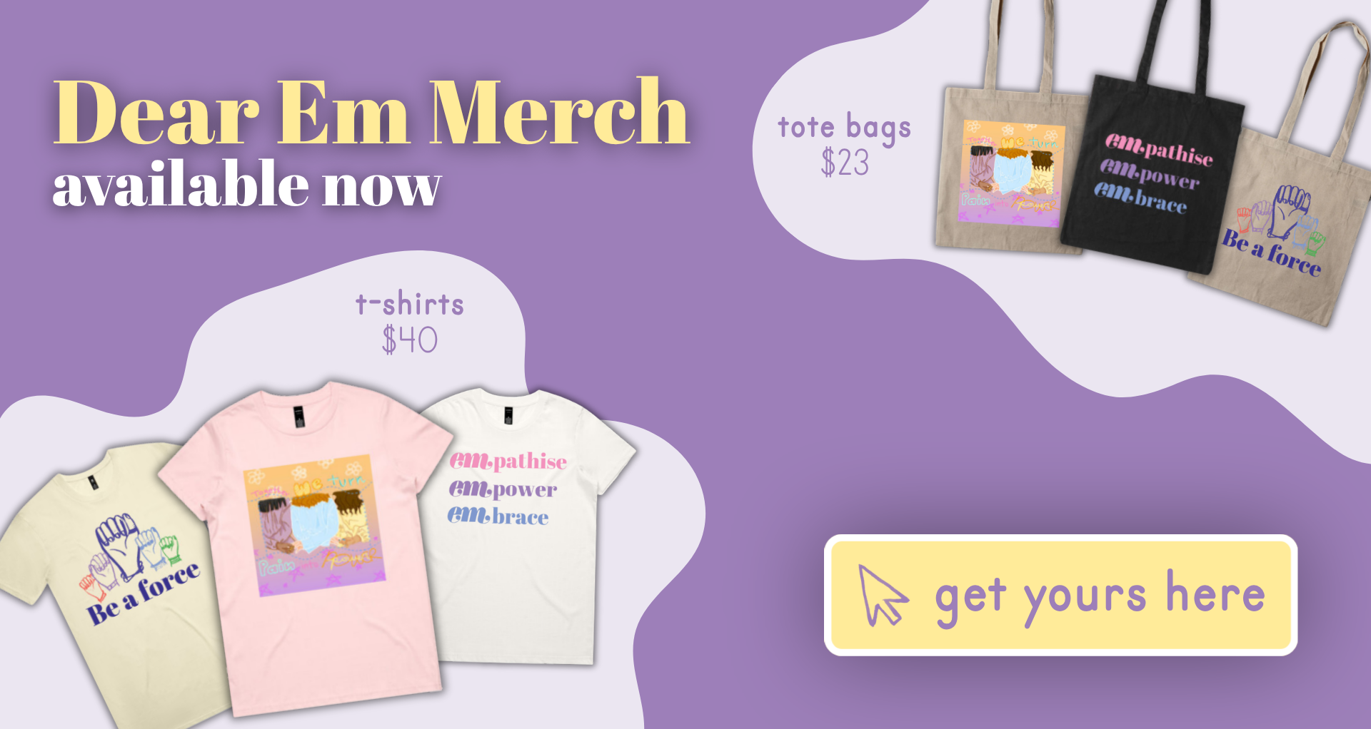  Tile reads ‘dear em merch available now’ showing t shirts designs advertised at $40 and tote bag designs advertised at $23 and a button with ‘get yours here’ 