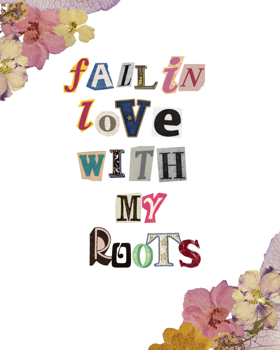 cut out letters spell the text 'fall in love with my roots' surrounded by pressed flowers