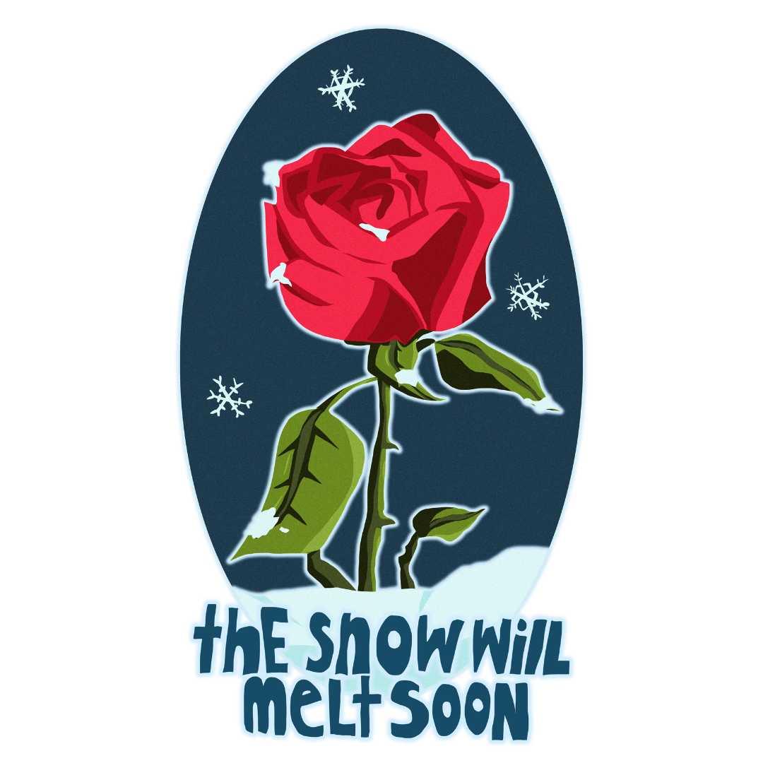 a rose growing out of snow with the text 'the snow will melt soon'
