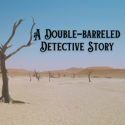 A stark desert landscape dotted with leafless trees beneath a clear blue sky, with the title A Double-Barreled Detective Story