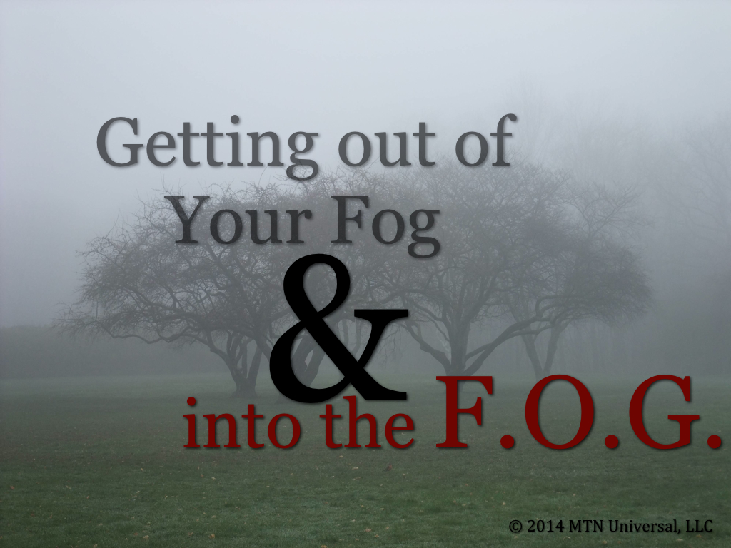 Getting-out-of-Your-Fog-and-into-the-F.O.G.001.jpg