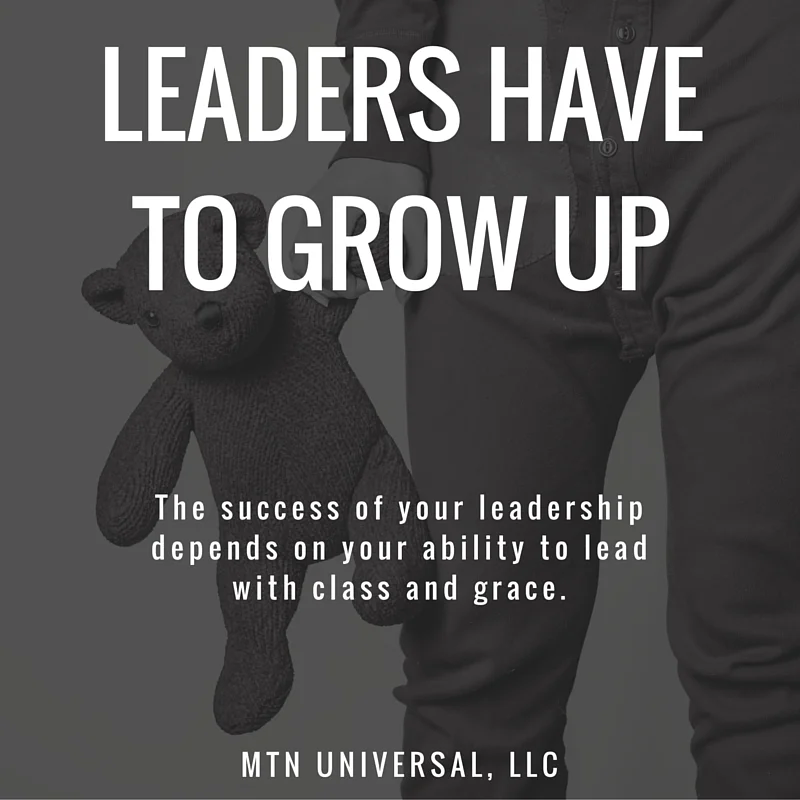 LEADERS-HAVE-TO-GROW-UP.jpg