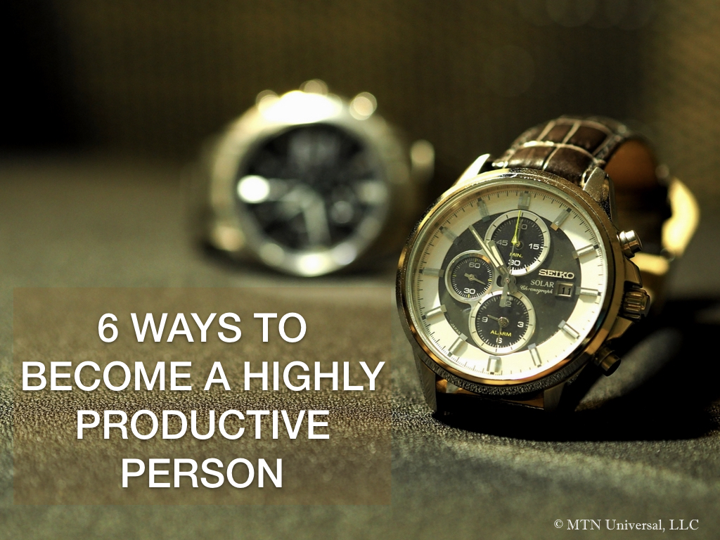 6 WAYS TO BECOME A HIGHLY PRODUCTIVE PERSON .001.jpeg