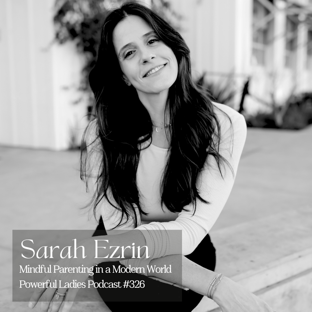 Episode 326: Mindful Parenting in a Modern World | Sarah Ezrin | Author, Yoga Educator & Maternal Mental Health Advocate