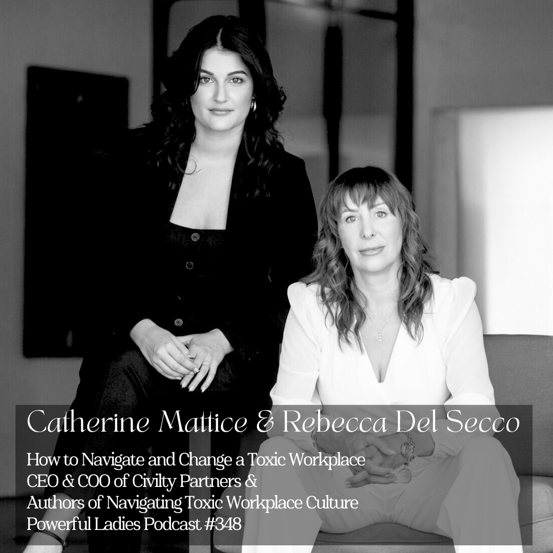 Episode 348: How to Navigate and Change a Toxic Workplace | Catherine Mattice &amp; Rebecca Del Secco | CEO &amp; COO of Civility Partners, Authors of Navigating Toxic Workplace Culture