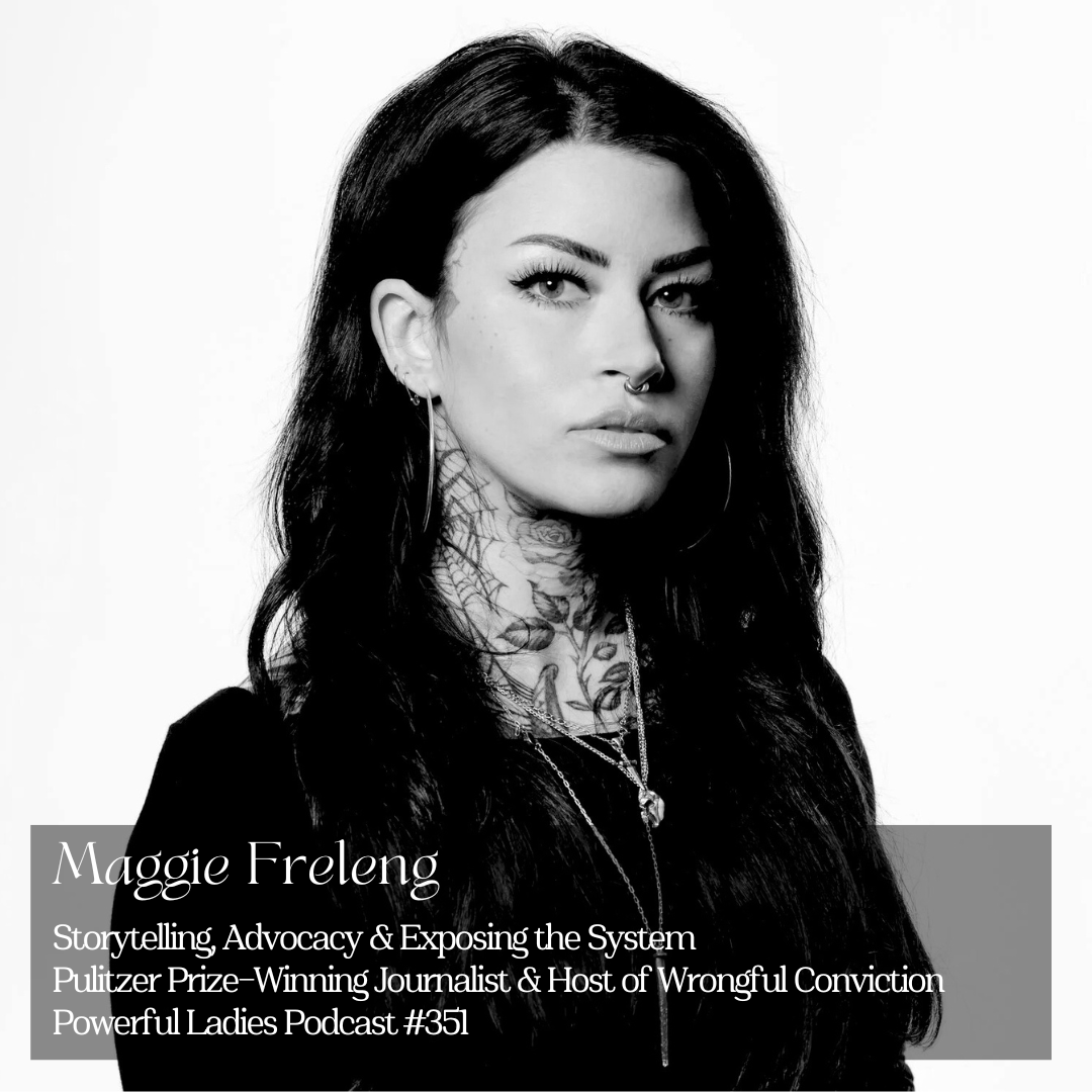 Episode 351: Storytelling, Advocacy &amp; Exposing the System | Maggie Freleng | Pulitzer Prize–Winning Journalist &amp; Host of Wrongful Conviction