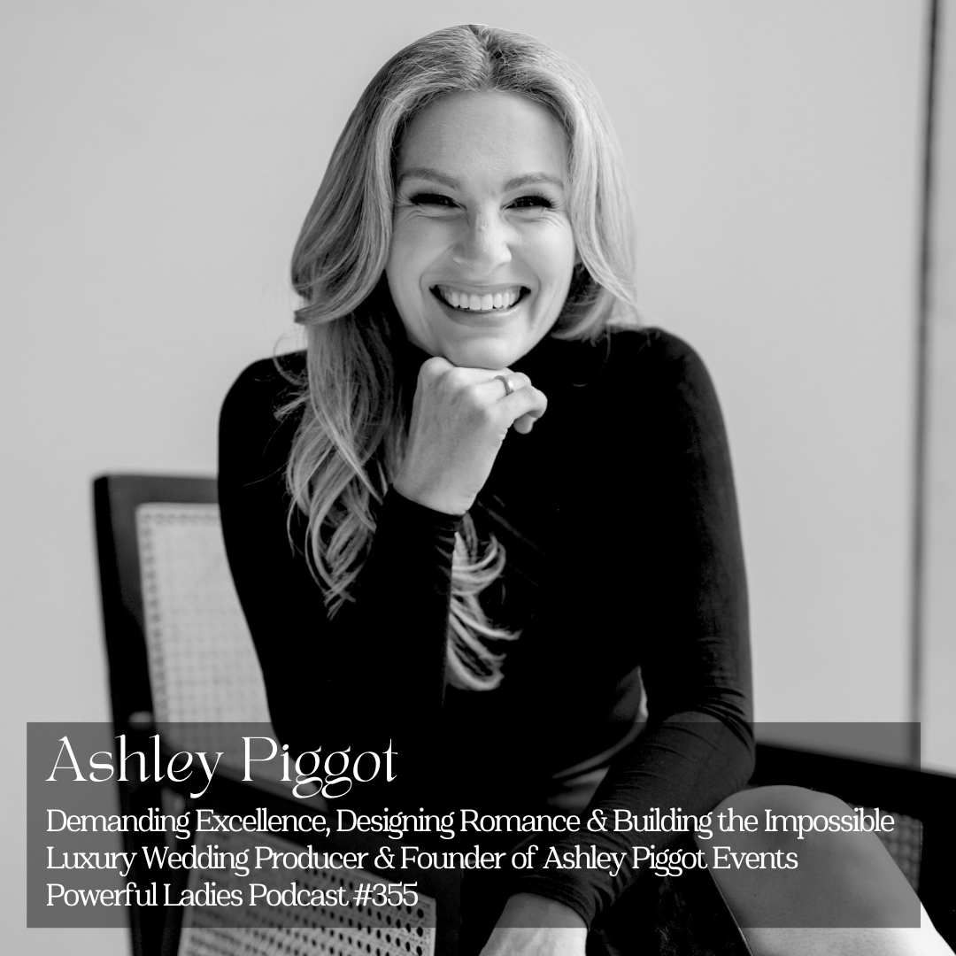 Episode 355: Demanding Excellence, Designing Romance &amp; Building the Impossible | Ashley Pigott | Luxury Wedding Producer &amp; Founder of Ashley Pigott Events