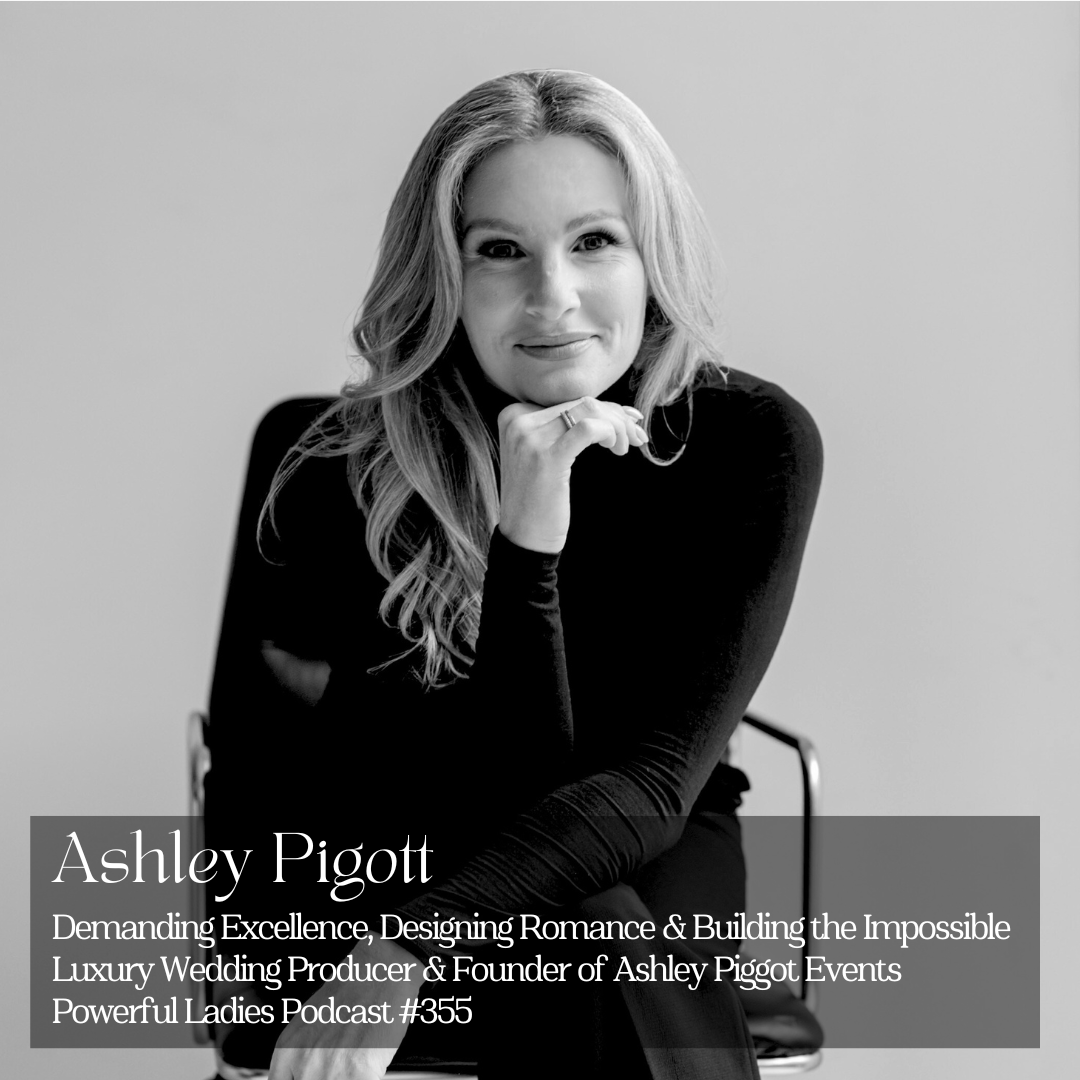 Episode 355: Demanding Excellence, Designing Romance &amp; Building the Impossible | Ashley Pigott | Luxury Wedding Producer &amp; Founder of Ashley Pigott Events