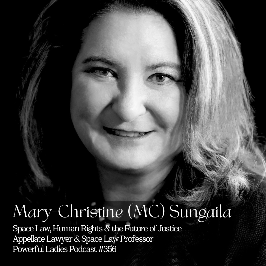 Episode 356: Space Law, Human Rights &amp; the Future of Justice | Mary-Christine (MC) Sungaila | Appellate Lawyer &amp; Space Law Professor