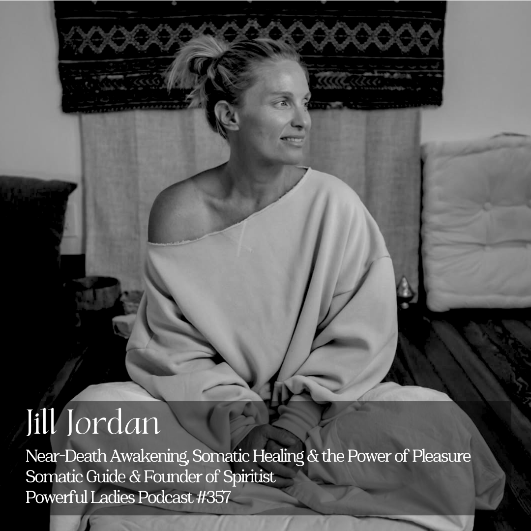 Episode 357: Near-Death Awakening, Somatic Healing &amp; the Power of Pleasure | Jill Jordan | Somatic Guide &amp; Founder of Spiritist