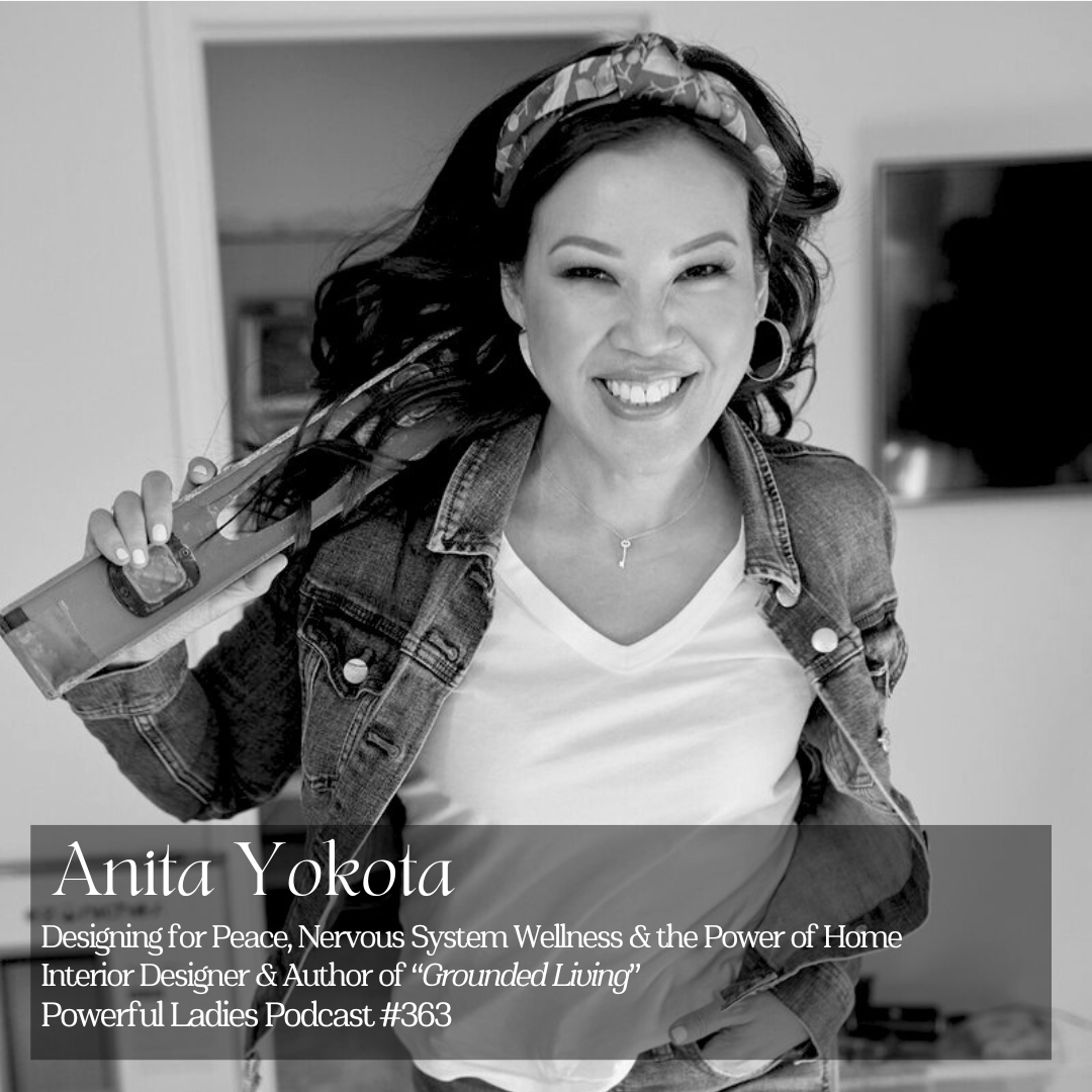 Episode 363: Designing for Peace, Nervous System Wellness &amp; the Power of Home | Anita Yokota | Interior Designer &amp; Author of “Grounded Living”