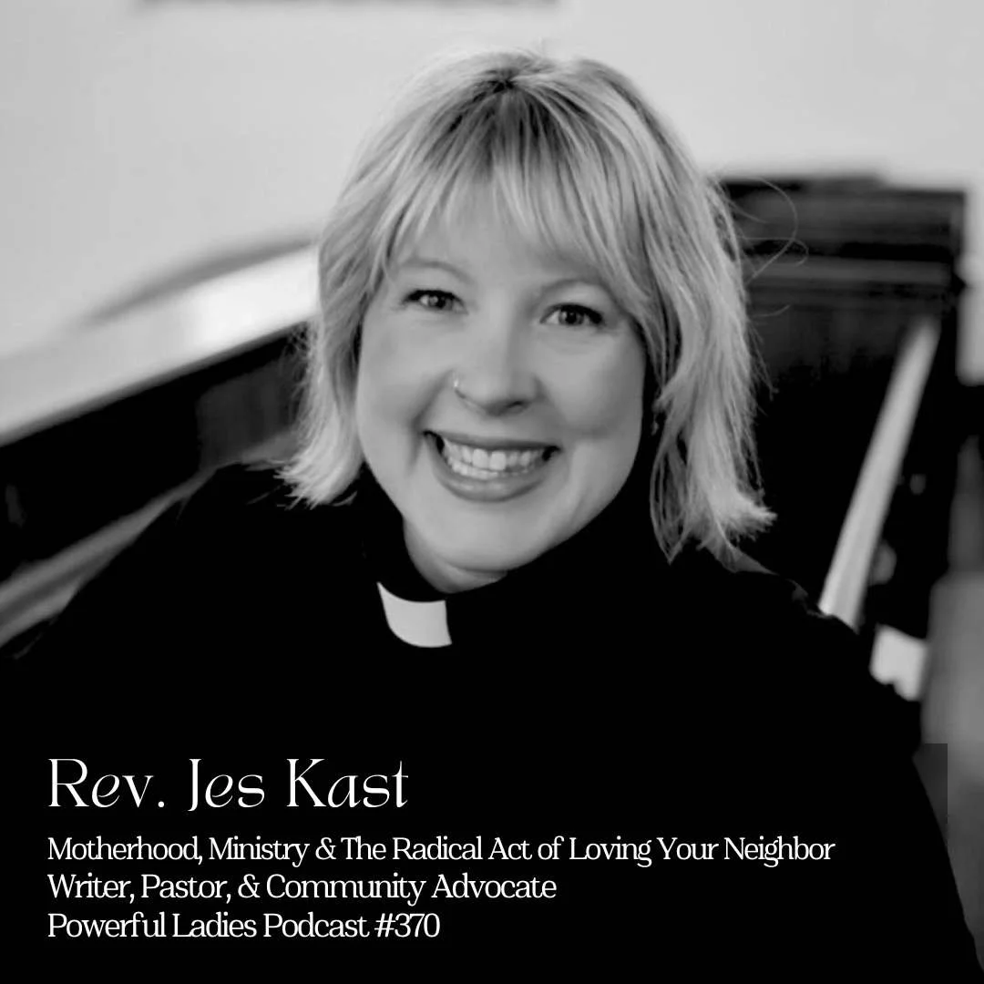 Episode 370: Motherhood, Ministry &amp; The Radical Act of Loving Your Neighbor | Rev. Jes Kast | Writer, Pastor, &amp; Community Advocate