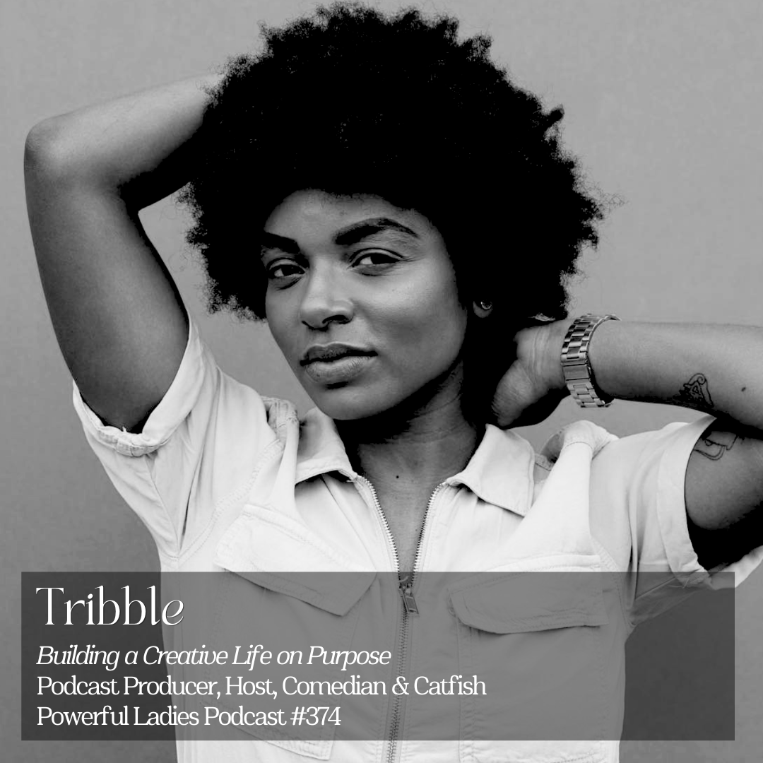 Episode 374: Building a Creative Life on Purpose | Tribble | Podcast Producer, Host, Comedian &amp; Catfish