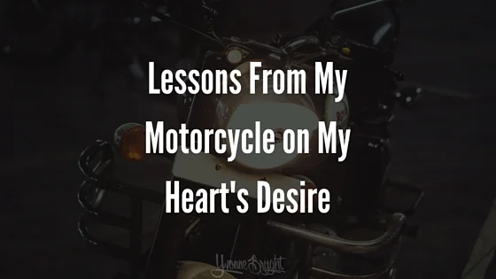 Lessons From My Motorcycle on My Heart’s Desire