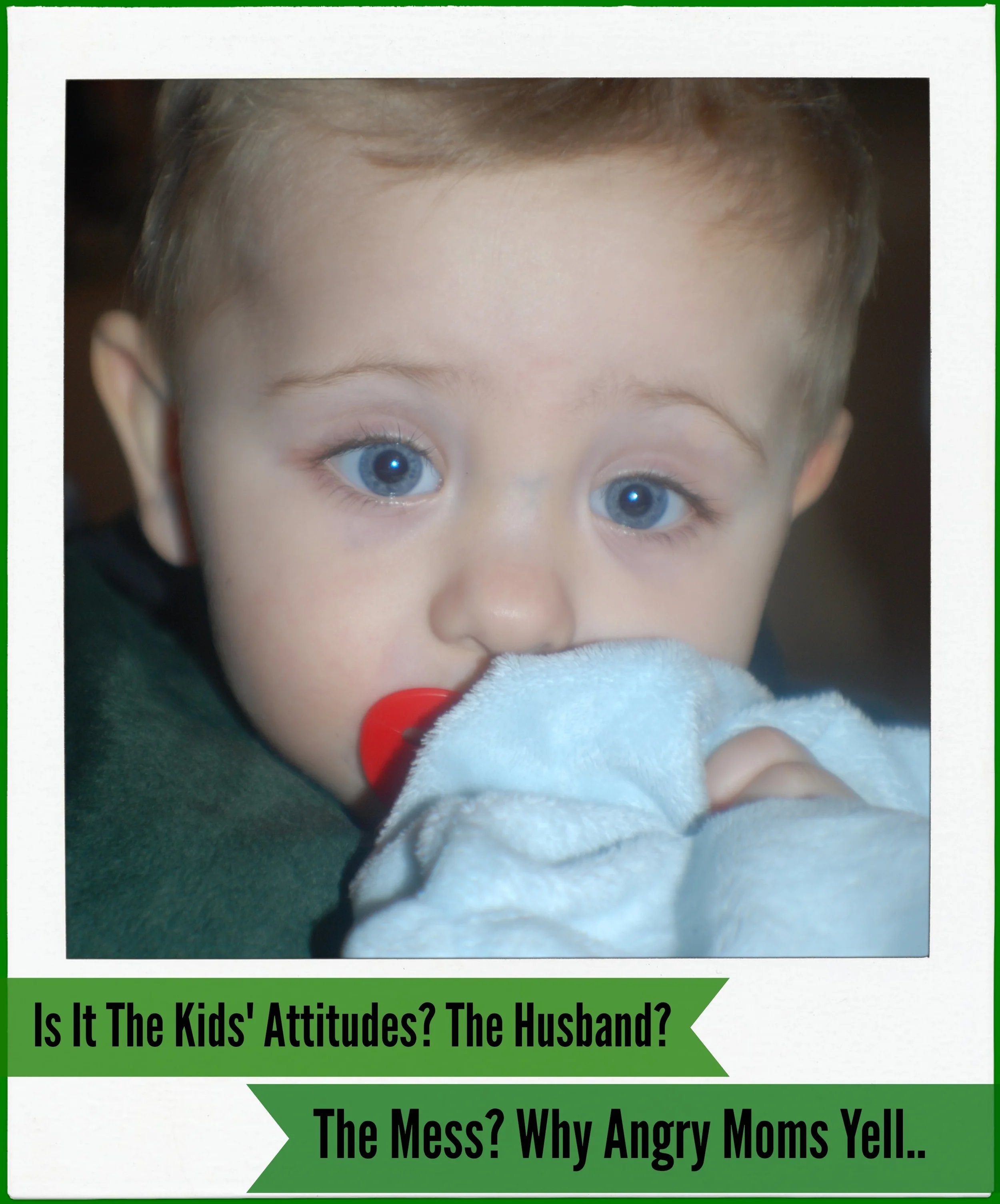 Is It The Kids' Attitudes? The Husband? The Mess? Why Angry Moms Yell...