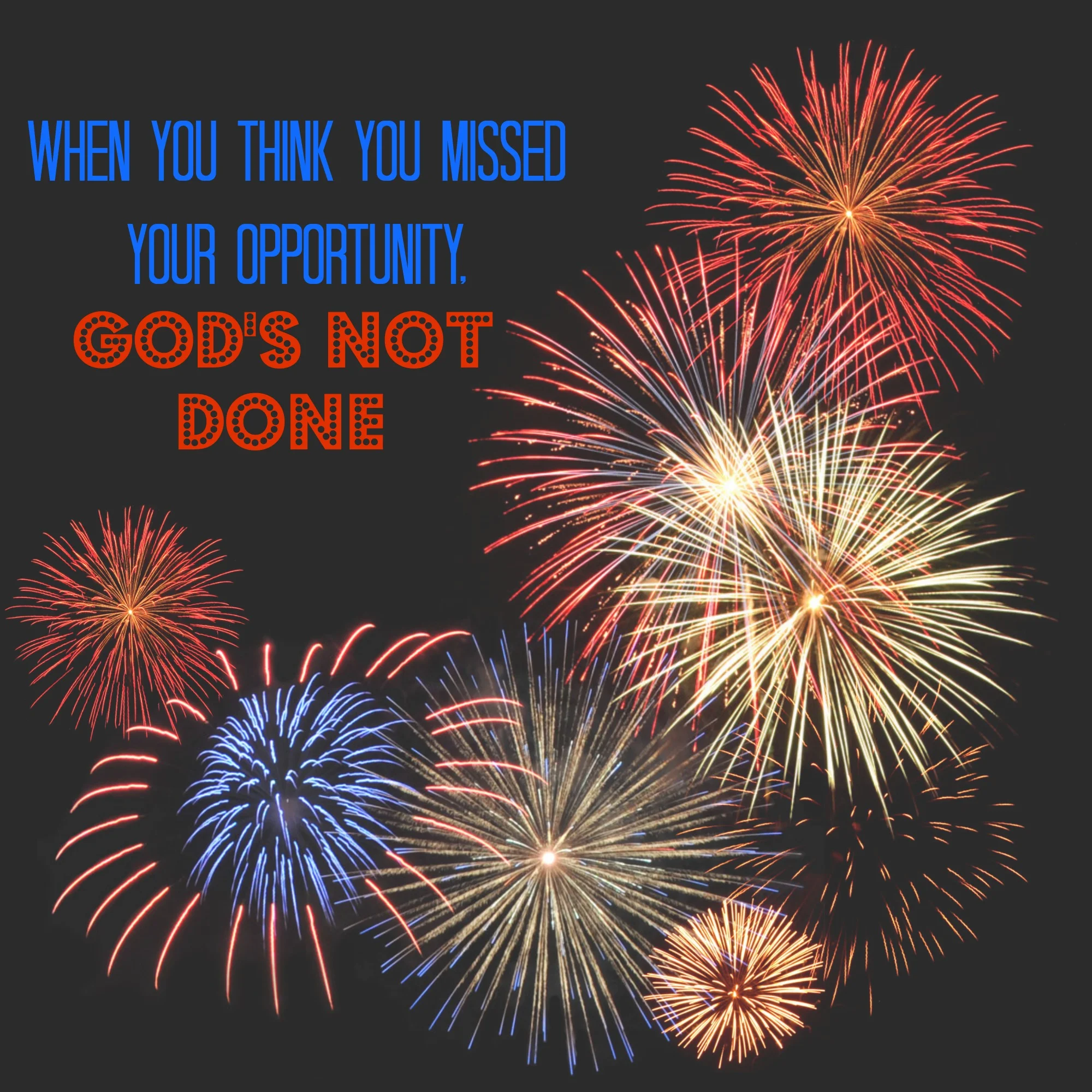 When You Think You Missed Your Opportunity, God's Not Done