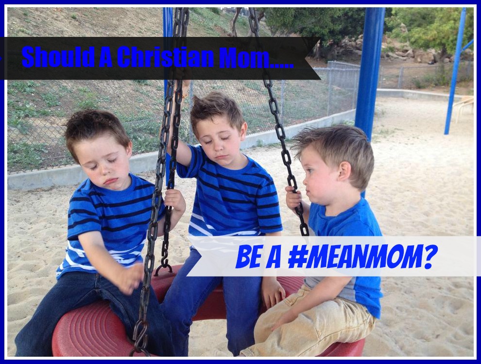 Should A Christian Mom Be A #MeanMom?