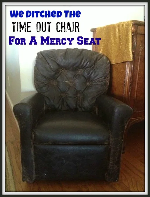 We Ditched The Time Out Chair For A Mercy Seat