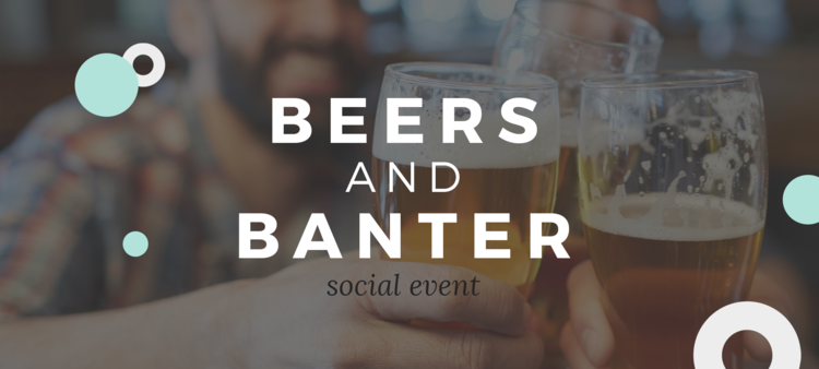 Banter & Beers | Social Event