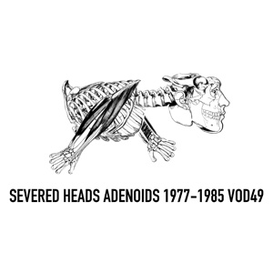 14 Severed Heads, Adenoids 1977–1985: SHANNON O’NEILL Cover image for Severed Heads’ Blubberknife release (cassette), 1982. Collection of Tom Ellard 15 Don’t look back: an artist’s story: Ray Young, 1951-2009 16 Emil Goh, 1966-2009