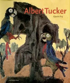 5 BOOK REVIEW: Albert Tucker , CHRISTOPHER HEATHCOTE Albert Tucker, Gavin Fry, Beagle Press, 2006 distributed by Peribo 252 pp $120 RRP