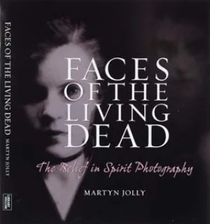 5 Book Review: Faces of the Living Dead: The Belief in Spirit Photography, Martyn Jolly, reviewed by JOHN THOMPSON