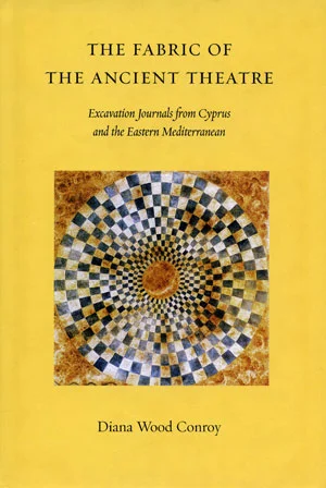 6 Antipodean wanderer in the Mediterranean , Diana Wood Conroy: MELISSA BOYDE The Fabric of the Ancient Theatre: Excavation Journals from Cyprus and the Eastern Mediterranean Moufflon Publications Ltd. (distributed in Australia by the Australian Book Group), 2004 394 pp $60.00 RRP