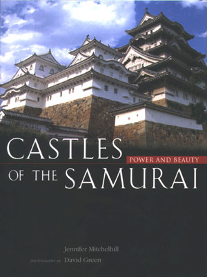 6 Castles of the Samurai: Power and Beauty , Jennifer Mitchelhill, reviewed by GARY HICKEY Jennifer Mitchelhill, Castles of the Samurai: Power and Beaty, Kodansha, 2003, (distributed by Bookwise International), 110 pp $65.00 RRP (hardback)