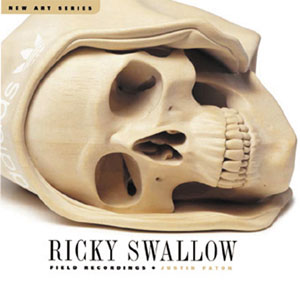 11 Ricky Swallow: Field Recordings, Justin Paton, reviewed by TIMOTHY MORRELL Justin Paton, Ricky Swallow: Field Recordings, Craftsman House, (an imprint of Thames & Hudson), 2004, 112 pp $39.95RRP