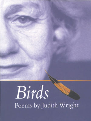 12 Birds: Poems (4th edition) , Judith Wright, reviewed by ELIZABETH LAWSON Judith Wright, Birds: Poems (4th edition), Introduced by Meredith McKinney with illustrations from the National Library of Australia's Picture Collection, National Library of Australia, 2003, 80 pp $24.95