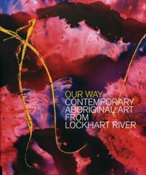 5 Book: Our Way: Contemporary Aboriginal Art from Lockhart River by Sally Butler: SUSAN REID Sally Butler, Our Way: Contemporary Aboriginal Art from Lockhart River, University of Queensland Press, 2007 136 pp $80 RRP