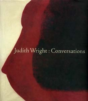 11 Judith Wright: Conversations: ANNE KIRKER Rhana Devenport (Ed., Judith Wright: Conversations , Govett-Brewster Art Gallery, New Zealand, and the artist, 2007, 140 pages (hard bound), $59.95 rrp