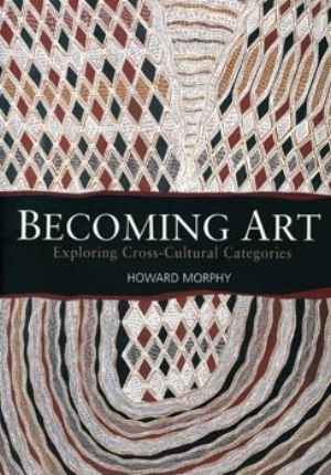 11 Engaging with Yolngu art: VINCENT MEGAW Howard Morphy, Becoming art: exploring cross-cultural categories, UNSW Press, Sydney, 2008, xv+234 pp, 59 figs, $44.95 rrp A quick search for ‘Aboriginal art’ in Amazon.com currently produces no less than 2417 titles. What is a lot less impressive is the relative paucity of serious studies of specific aspects of Indigenous art of both wide appeal and lasting quality. Of course there are exceptions – for example, Vivien Johnson on the acrylic painters of the Centre, Judith Ryan’s pioneering catalogues for the National Gallery of Victoria and, amongst an even smaller group of Indigenous commentators, Marcia Langton. And then there is Howard Morphy