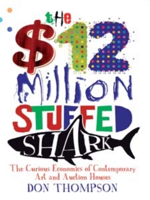 11 Book: A tank full of hungry sharks: PETER ANDERSON Don Thompson: The $12 Million Stuffed Shark: The Curious Economics of Contemporary Art and Auction Houses, Aurum Press, London, 2008, 299 pp, $39.95 rrp