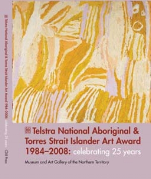 16 books: Telstra National Aboriginal and Torres Strait Islander Art Award 1984-2008: Celebrating 25 Years: JANE RAFFAN Franchesca Cubillo (ed.), Telstra National Aboriginal and Torres Strait Islander Art Award 1984-2008: Celebrating 25 Years, CDU Press, Darwin, 2011, 250pp, rrp$55