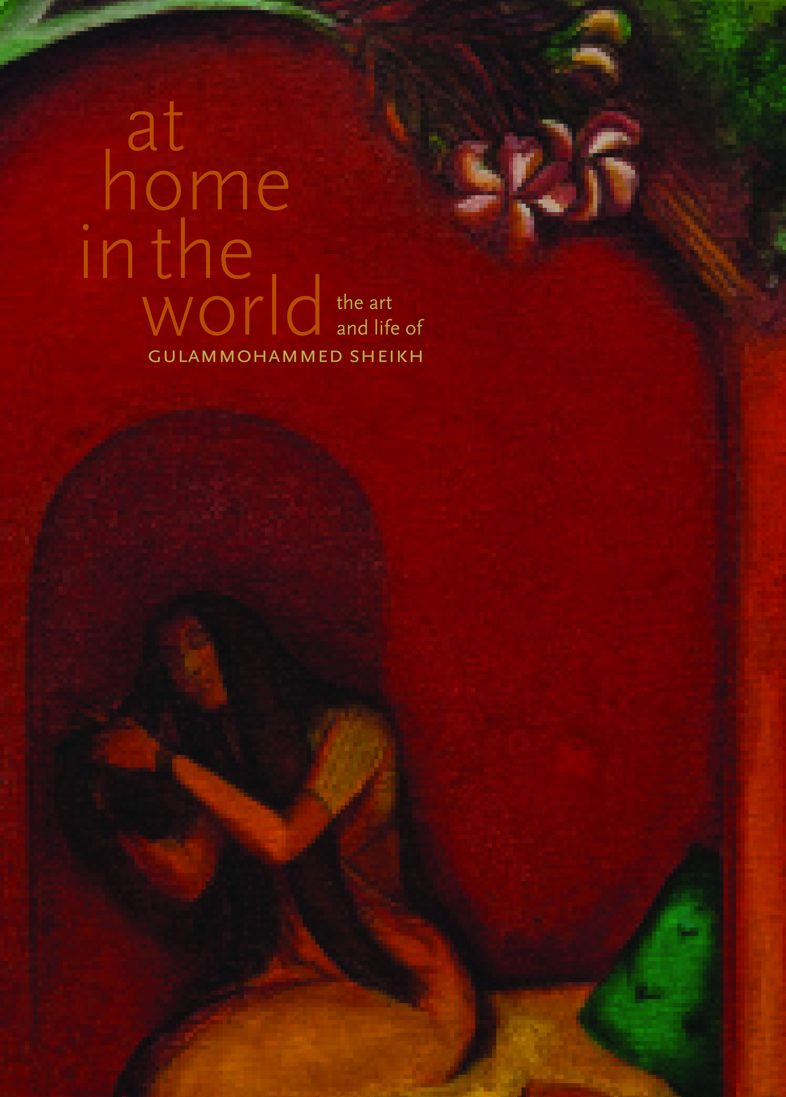 10 encyclopedic artist, enormous book:  at home in the world: the art and life of gulammohammed sheikh : julie ewington