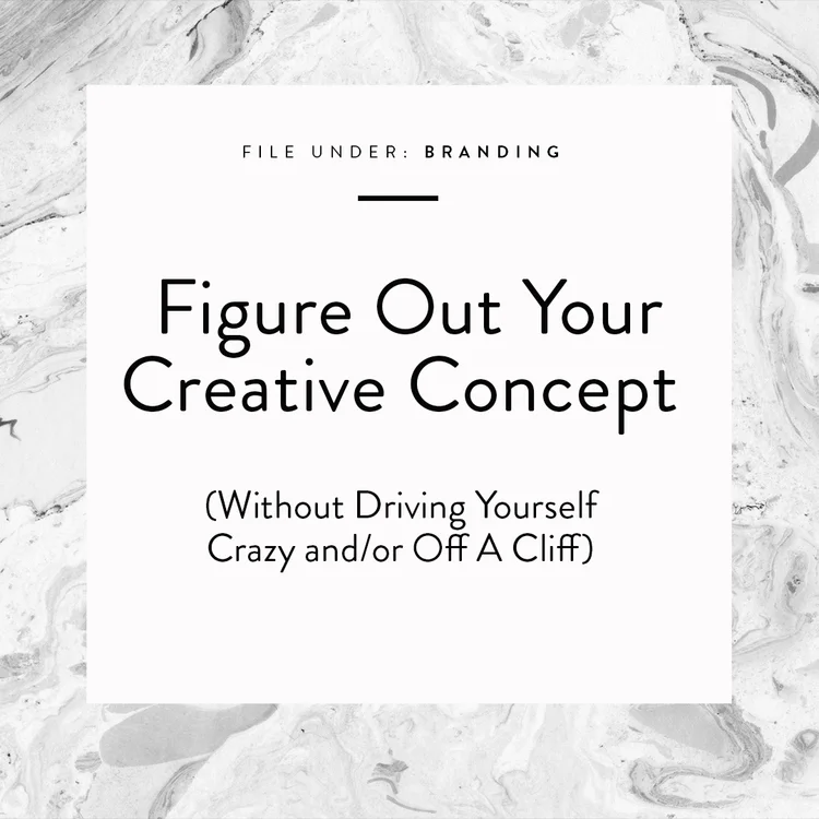 Figure Out Your Creative Concept (Without Driving Yourself Crazy –  and/or off a cliff)