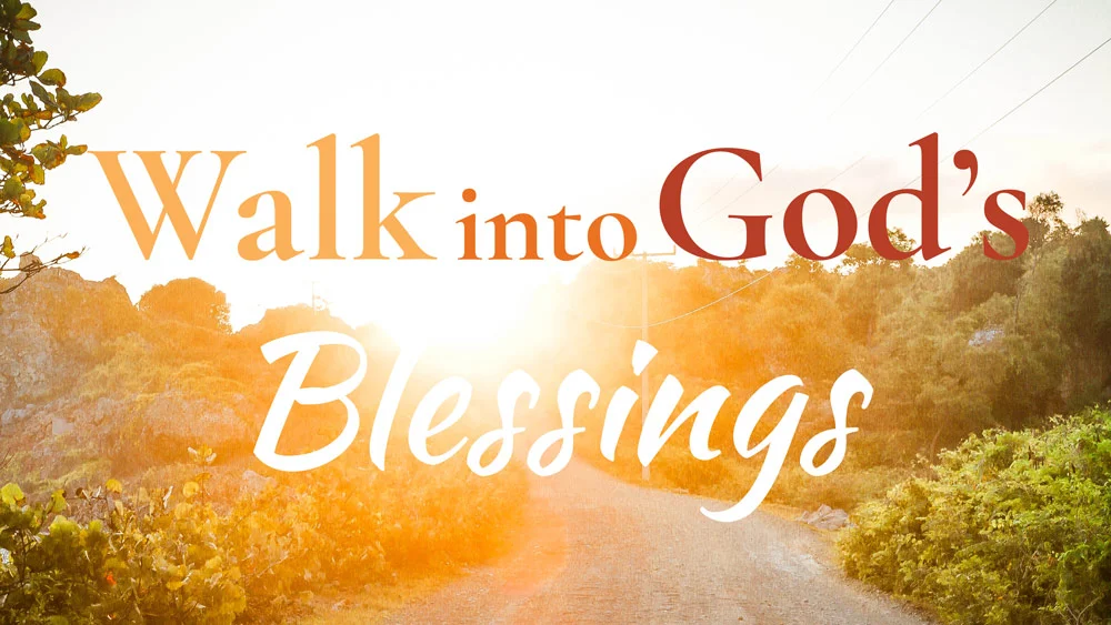 Walk into God's Blessings