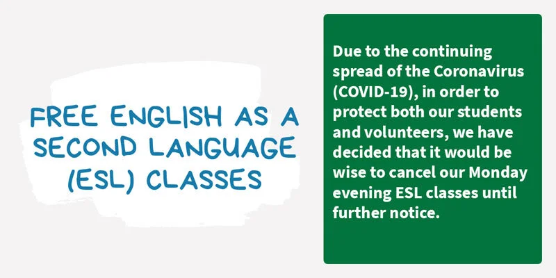  Due to the continuing spread of the Coronavirus (COVID-19), in order to protect both our students and volunteers, we have decided that it would be wise to cancel our Monday evening ESL classes until further notice. 