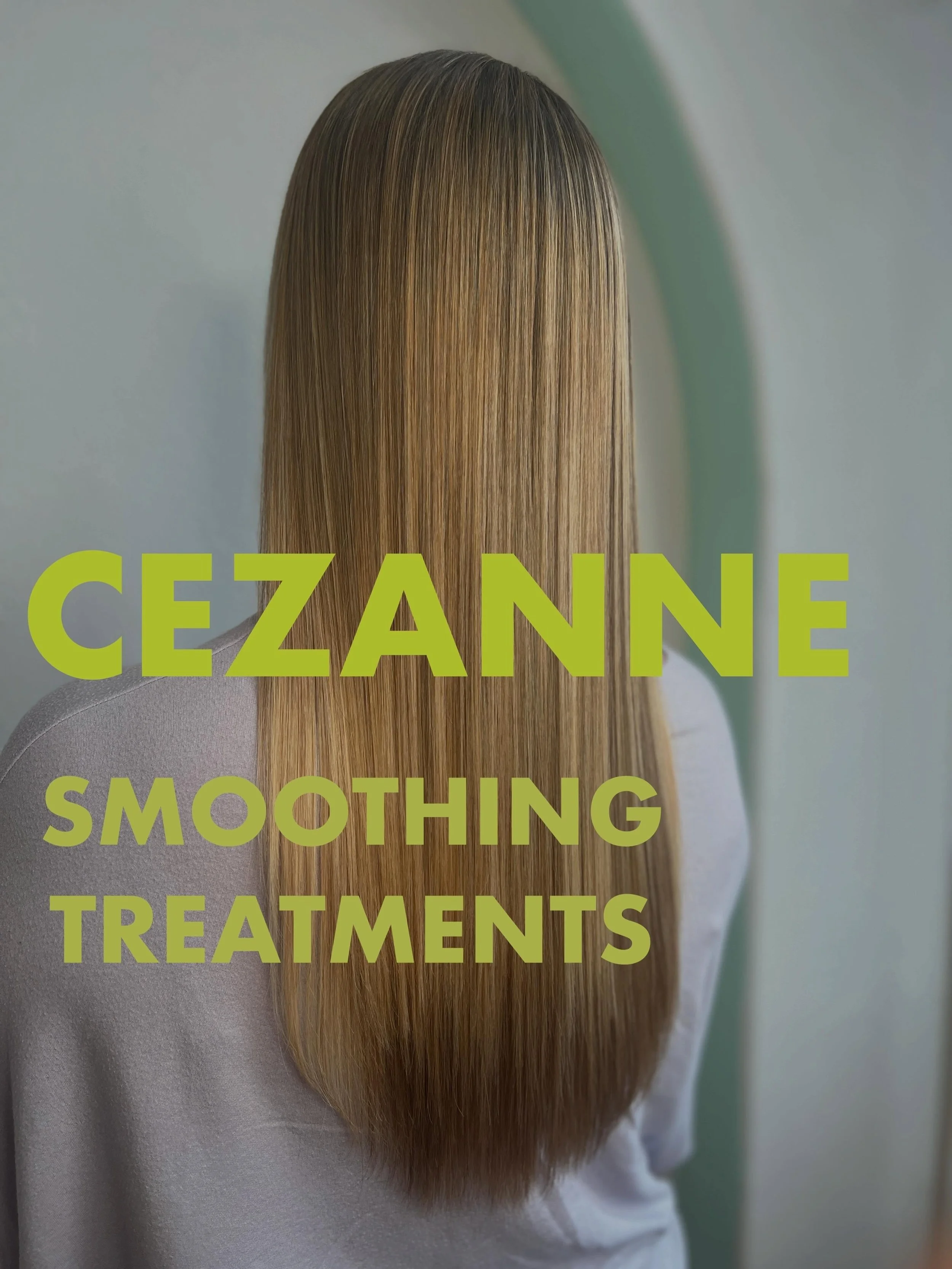 CEZANNE SMOOTHING TREATMENT
From frizz to sleek shine- then back to soft, defined curls after the first wash. 
Cezanne Keratin treatments deliver smooth results while keeping natural texture intact.

Our CEZANNE SMOOTHING TREATMENT is naturally deriv